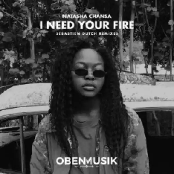 Natasha Chansa - I Need Your Fire (Sebastien Dutch Remix)
